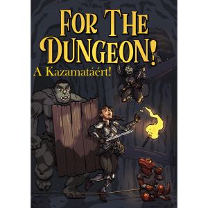 A Kazamatáért! For the Dungeon!