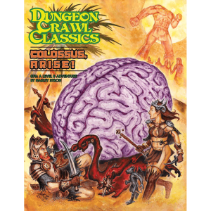 Colossus Arise! - Dungeon Crawl Classics #76 Colossus Arise! - Dungeon Crawl Classics #76